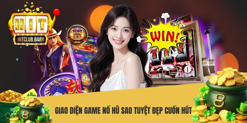 Giao diện game nổ hũ sao tuyệt đẹp cuốn hút