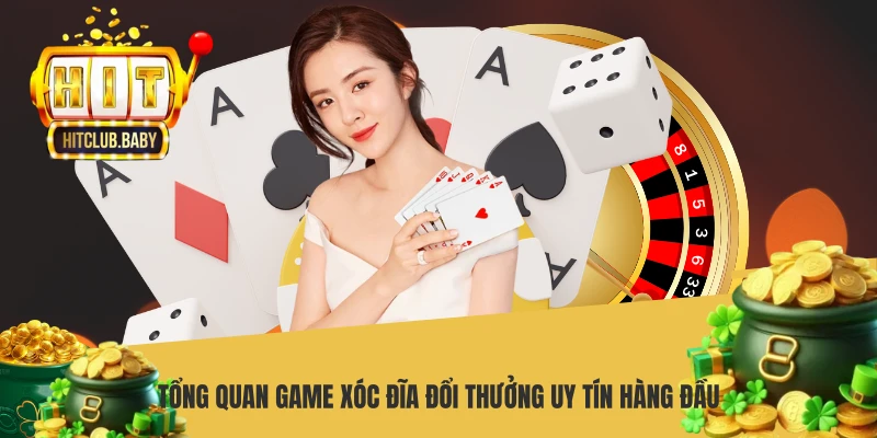 Tổng quan game xóc đĩa đổi thưởng uy tín hàng đầu